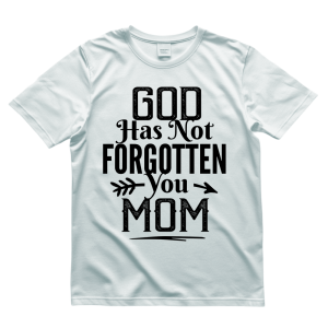 god has not forgotten you mom