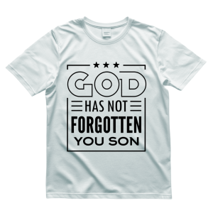 god has not forgotten you son