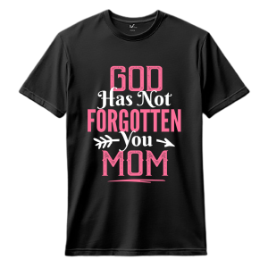god has not forgotten you mom